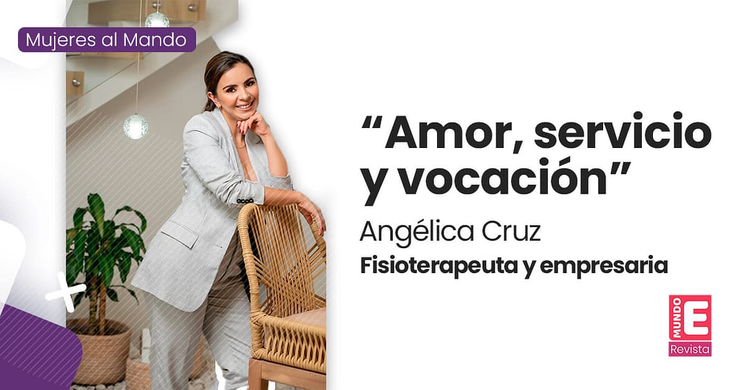 “Amor, servicio y vocación” Angélica Cruz, Fisioterapeuta y empresaria